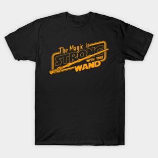 The Magic Is Strong With This Wand Fantasy Slogan T-Shirt